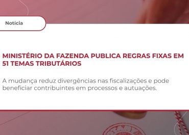 Ministério da Fazenda torna vinculantes 51 súmulas do CARF para a Receita Federal