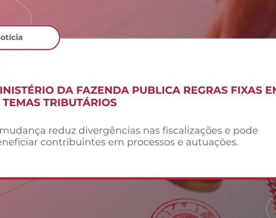 Ministério da Fazenda torna vinculantes 51 súmulas do CARF para a Receita Federal