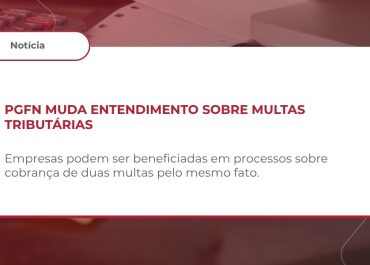 PGFN dispensa recursos e desiste de ações sobre a cumulação de multas isolada e de ofício