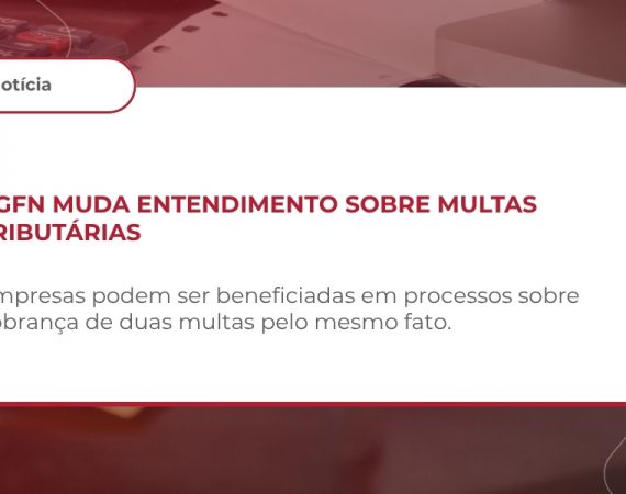 PGFN dispensa recursos e desiste de ações sobre a cumulação de multas isolada e de ofício