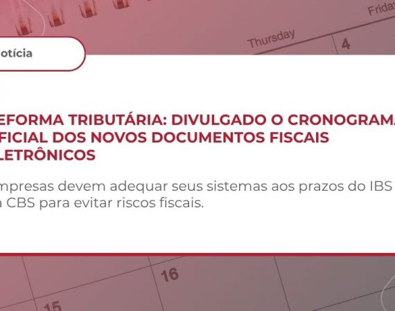 REFORMA TRIBUTÁRIA – CRONOGRAMA DE OBRIGATORIEDADE DOS DOCUMENTOS FISCAIS ELETRÔNICOS DO IBS E DA CBS – ATO CONJUNTO RFB/CGIBS Nº 4, DE 30 DE JULHO DE 2026