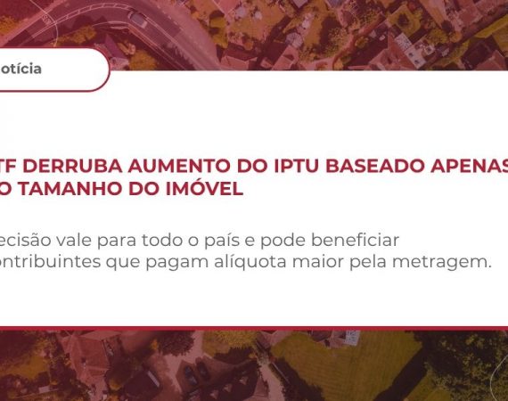 STF afasta utilização da área do imóvel como critério para majoração da alíquota do IPTU