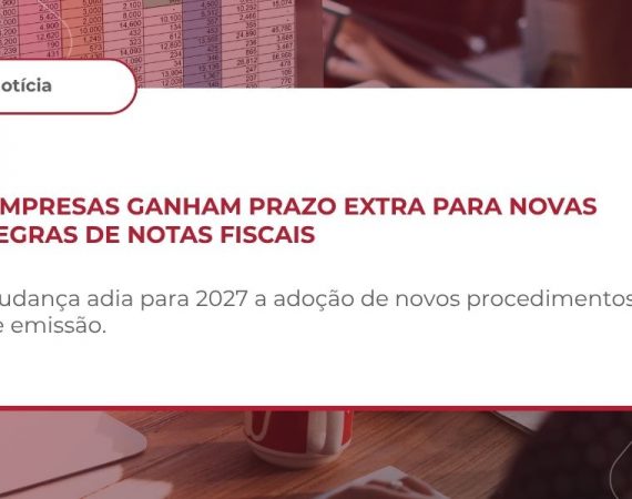 NORMAS GERAIS – DOCUMENTOS FISCAIS ELETRÔNICOS (NF-e E CT-e) – PRORROGAÇÃO DA OBRIGATORIEDADE DOS NOVOS PROCEDIMENTOS DE EMISSÃO DE NOTAS DE DÉBITO E NOTAS DE CRÉDITO – AJUSTE SINIEF Nº 27/2026